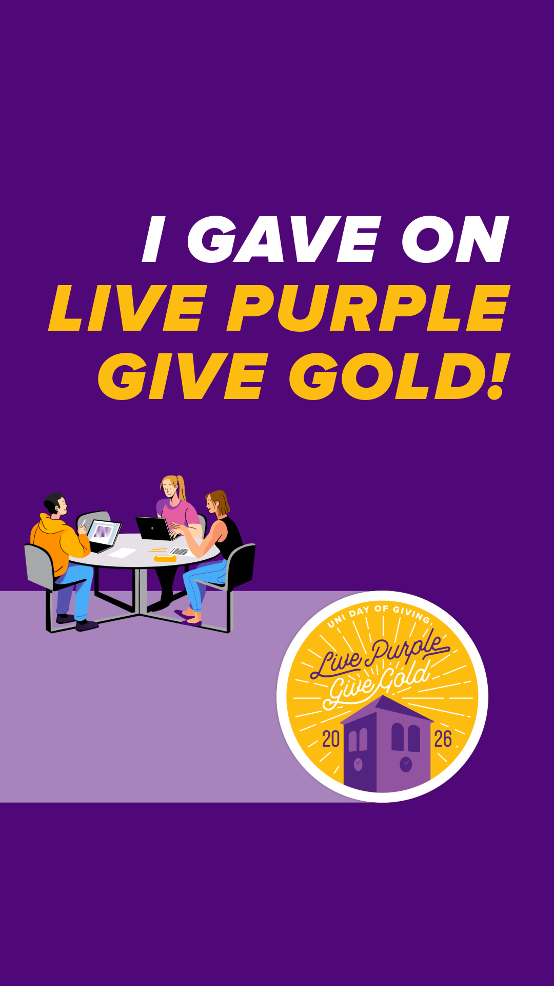 A graphic saying "I gave on Live Purple Give Gold with the Live Purple Give Gold logo in the bottom right corner and a students sitting at an outside table graphic on the middle left side.